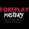 Andrew Mioch – Foreplay Mastery (New Version)
