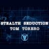 Tom Torero – Stealth Seduction