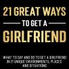 The Modern Man – 21 Great Ways To Get A Girlfriend