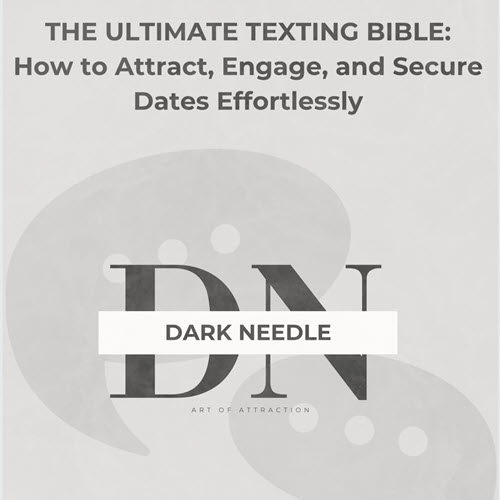 The Ultimate Texting Bible: How To Attract, Engage and Secure Dates Effortlessly