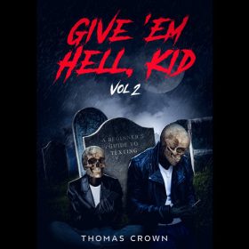 Thomas Crown – Give 'Em Hell, Kid. Vol 2: A Beginner's Guide To Texting